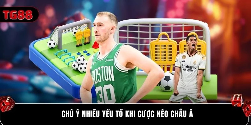 Chú ý nhiều yếu tố khi cược kèo châu Á