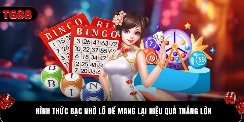 Hình thức bạc nhớ lô đề mang lại hiệu quả thắng lớn