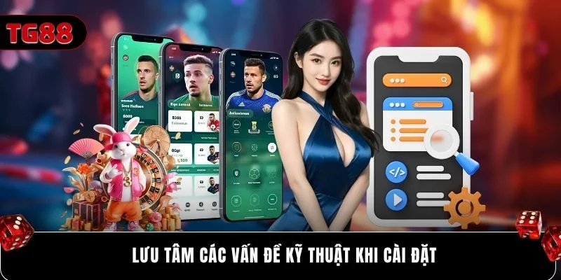 Lưu tâm các vấn đề kỹ thuật khi cài đặt